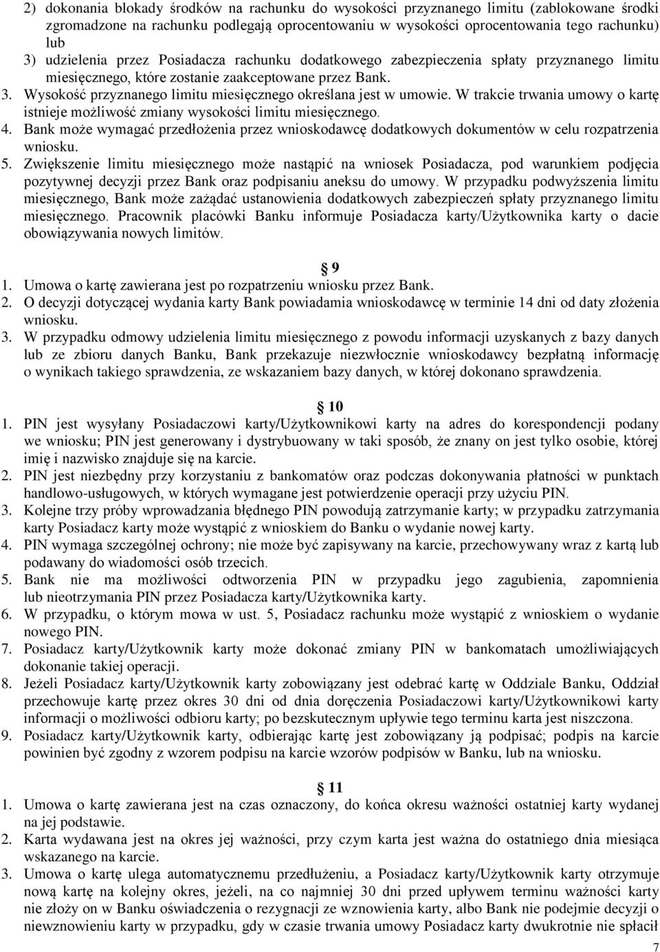 Wysokość przyznanego limitu miesięcznego określana jest w umowie. W trakcie trwania umowy o kartę istnieje możliwość zmiany wysokości limitu miesięcznego. 4.