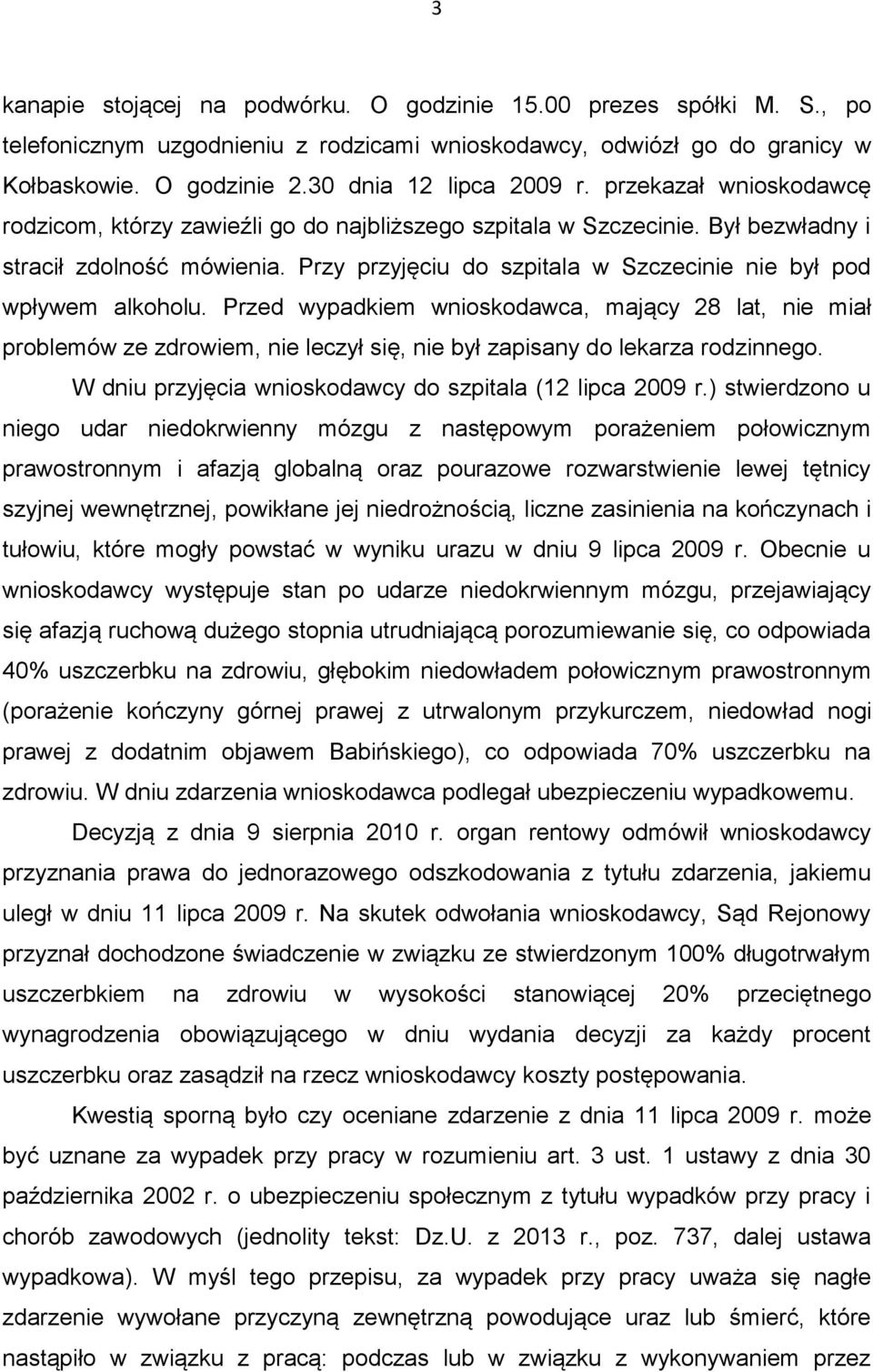 Przy przyjęciu do szpitala w Szczecinie nie był pod wpływem alkoholu.