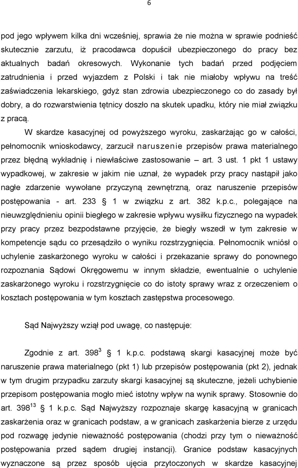 rozwarstwienia tętnicy doszło na skutek upadku, który nie miał związku z pracą.