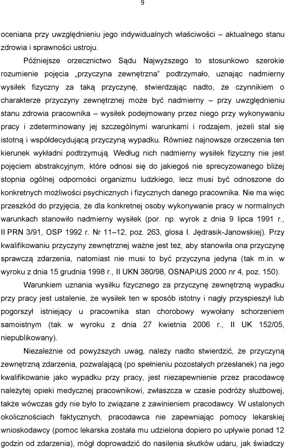 czynnikiem o charakterze przyczyny zewnętrznej może być nadmierny przy uwzględnieniu stanu zdrowia pracownika wysiłek podejmowany przez niego przy wykonywaniu pracy i zdeterminowany jej szczególnymi