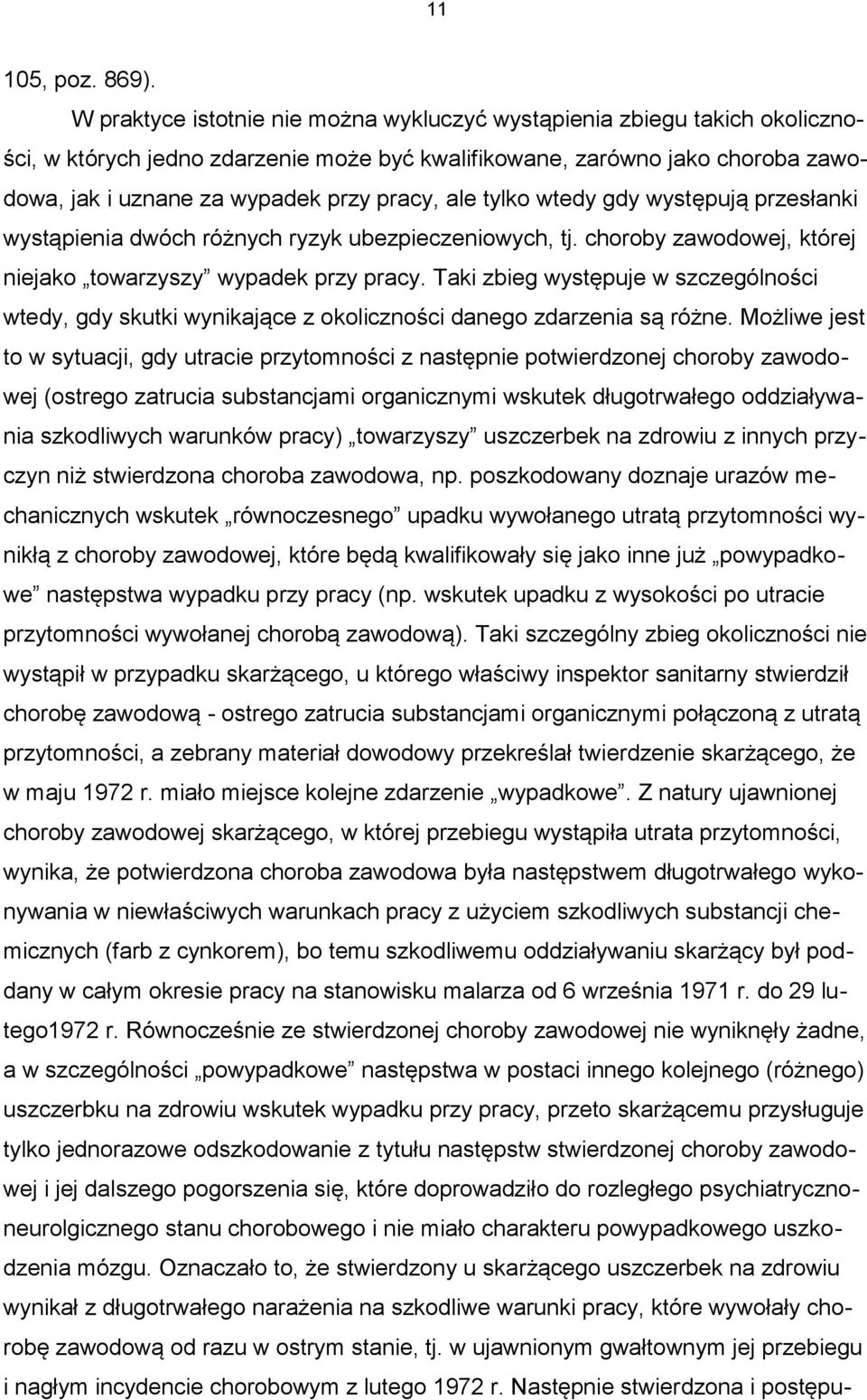 ale tylko wtedy gdy występują przesłanki wystąpienia dwóch różnych ryzyk ubezpieczeniowych, tj. choroby zawodowej, której niejako towarzyszy wypadek przy pracy.