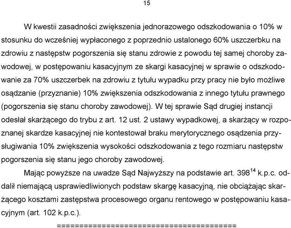 (przyznanie) 10% zwiększenia odszkodowania z innego tytułu prawnego (pogorszenia się stanu choroby zawodowej). W tej sprawie Sąd drugiej instancji odesłał skarżącego do trybu z art. 12 ust.