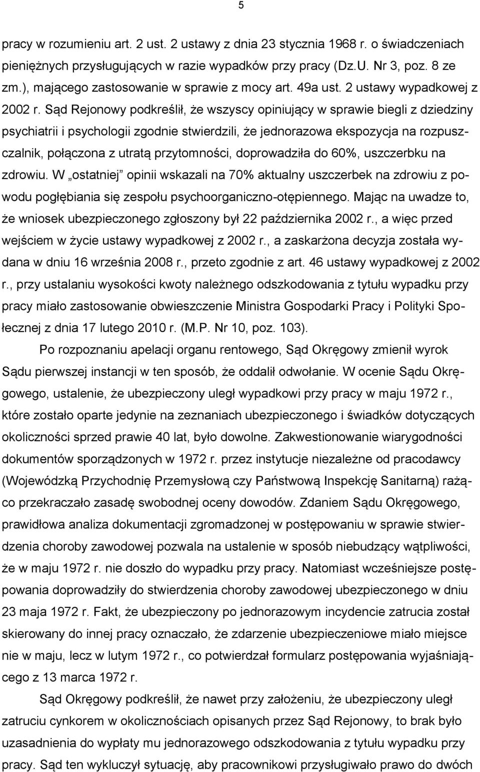 Sąd Rejonowy podkreślił, że wszyscy opiniujący w sprawie biegli z dziedziny psychiatrii i psychologii zgodnie stwierdzili, że jednorazowa ekspozycja na rozpuszczalnik, połączona z utratą