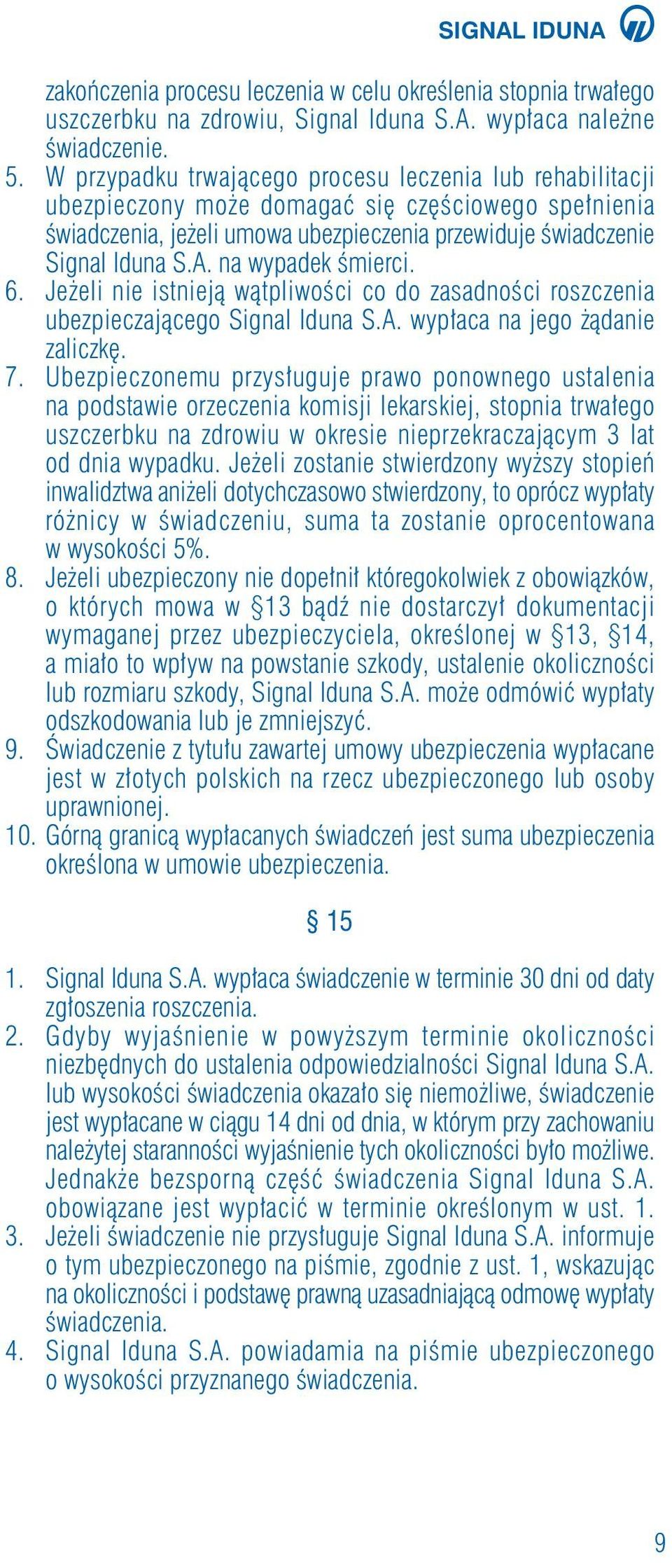 na wypadek Êmierci. 6. Je eli nie istniejà wàtpliwoêci co do zasadnoêci roszczenia ubezpieczajàcego Signal Iduna S.A. wyp aca na jego àdanie zaliczk. 7.