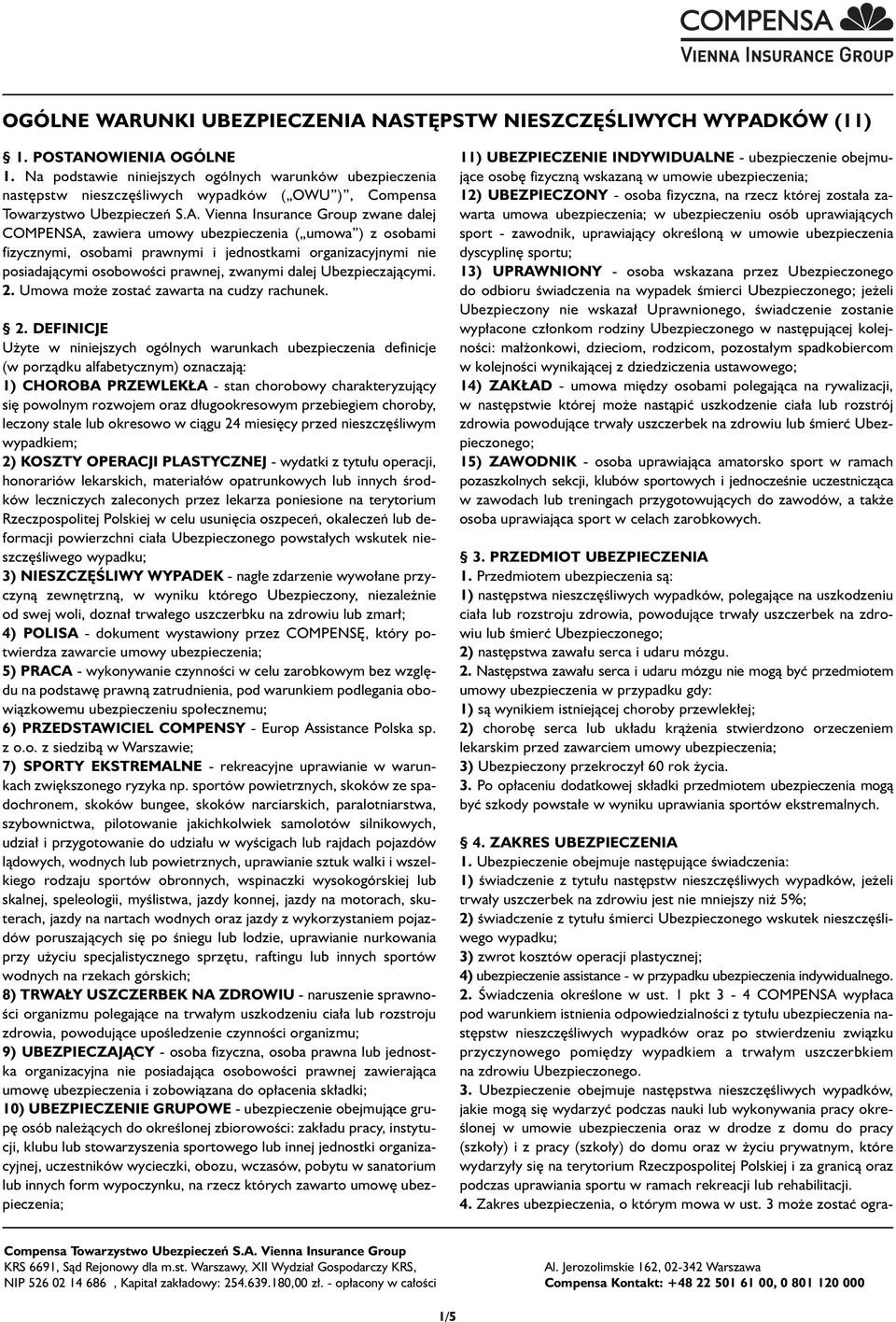 Vienna Insurance Group zwane dalej COMPENSA, zawiera umowy ubezpieczenia ( umowa ) z osobami fizycznymi, osobami prawnymi i jednostkami organizacyjnymi nie posiadajàcymi osobowoêci prawnej, zwanymi
