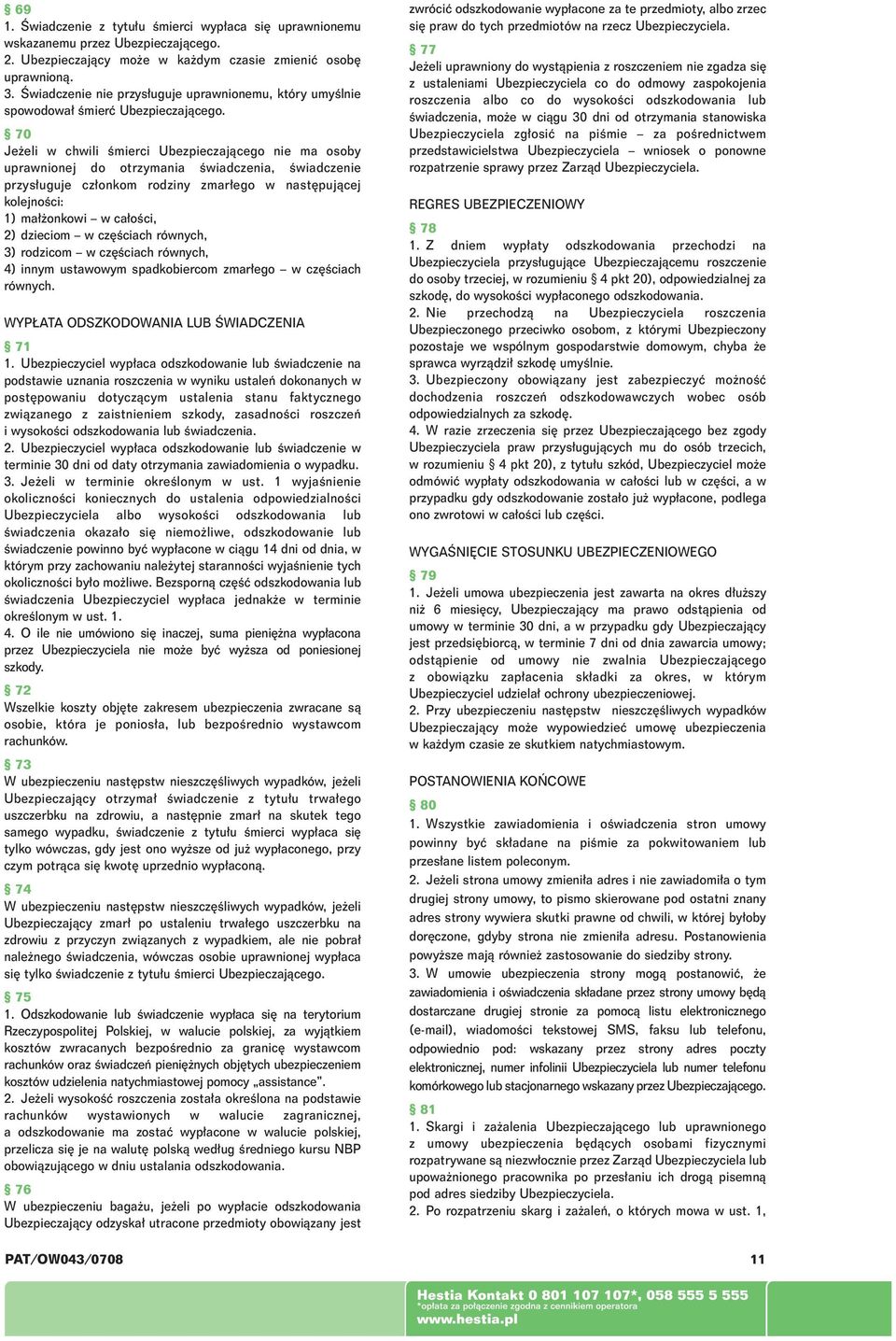 70 Je eli w chwili Êmierci Ubezpieczajàcego nie ma osoby uprawnionej do otrzymania Êwiadczenia, Êwiadczenie przys uguje cz onkom rodziny zmar ego w nast pujàcej kolejnoêci: 1) ma onkowi w ca oêci, 2)