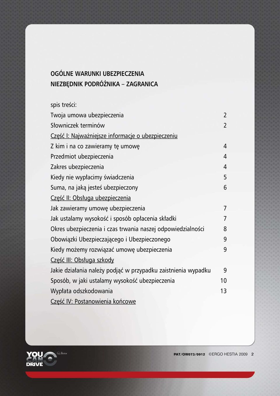 ustalamy wysokoêç i sposób op acenia sk adki 7 Okres ubezpieczenia i czas trwania naszej odpowiedzialnoêci 8 Obowiàzki Ubezpieczajàcego i Ubezpieczonego 9 Kiedy mo emy rozwiàzaç umow ubezpieczenia 9