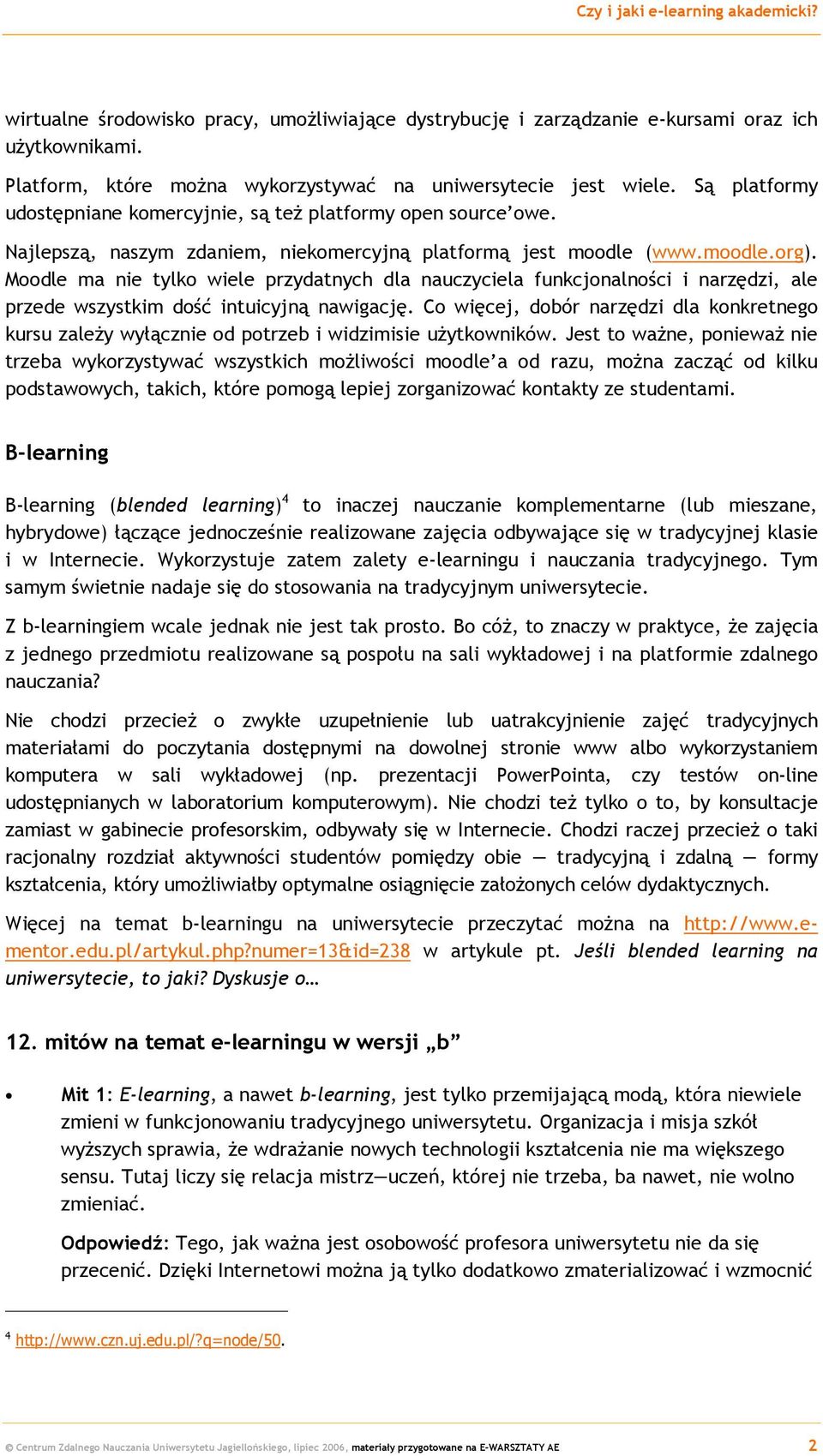 Moodle ma nie tylko wiele przydatnych dla nauczyciela funkcjonalności i narzędzi, ale przede wszystkim dość intuicyjną nawigację.