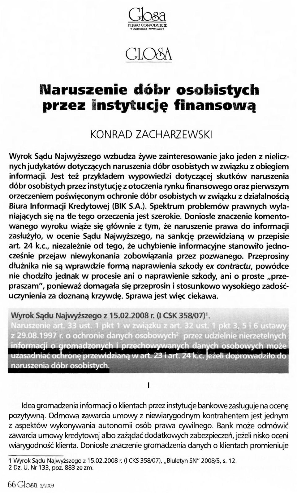 Jest też przykładem wypowiedzi dotyczącej skutków naruszenia dóbr osobistych przez instytucję z otoczenia rynku finansowego oraz pierwszym orzeczeniem poświęconym ochronie dóbr osobistych w związku z