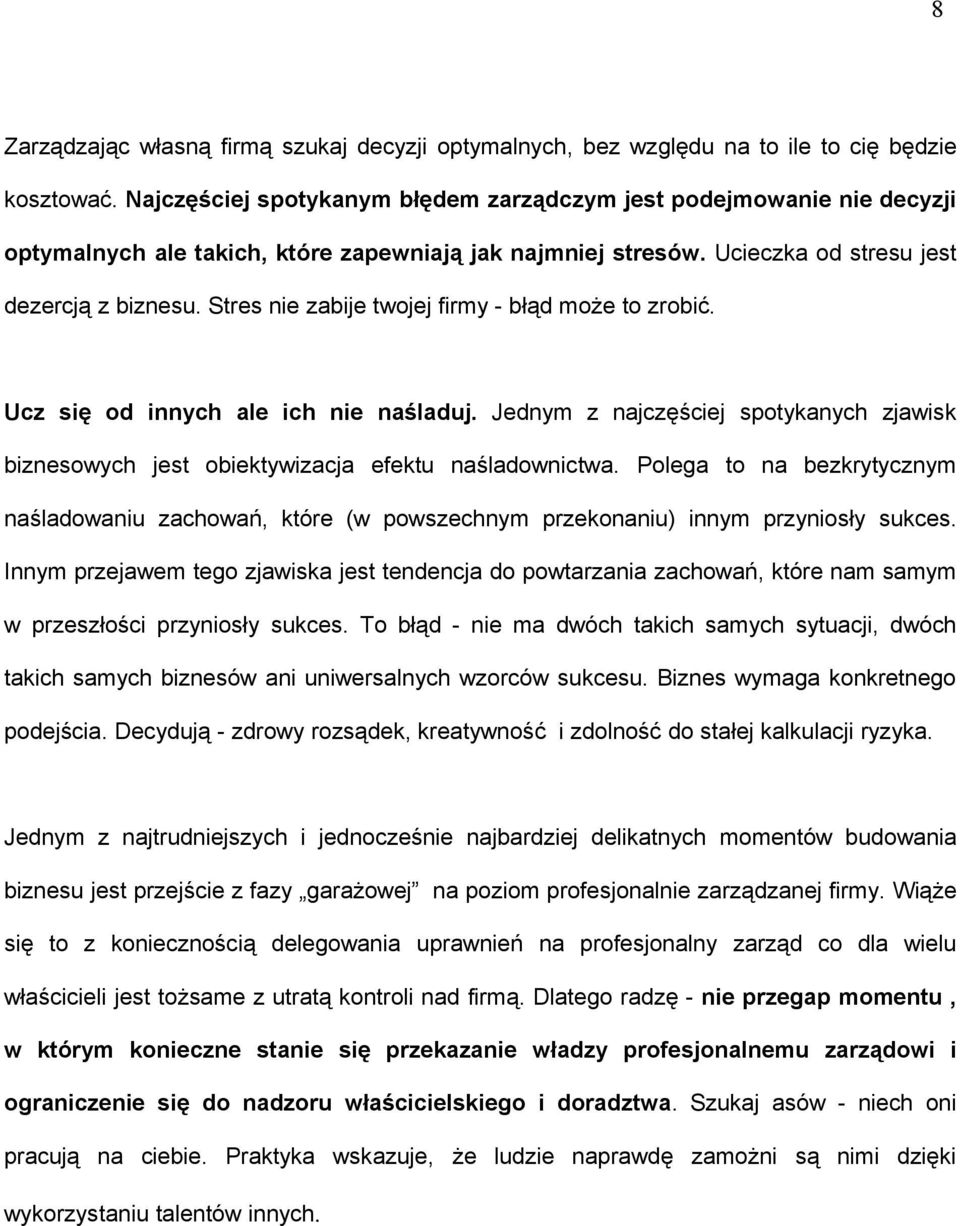 Stres nie zabije twojej firmy - błąd może to zrobić. Ucz się od innych ale ich nie naśladuj. Jednym z najczęściej spotykanych zjawisk biznesowych jest obiektywizacja efektu naśladownictwa.