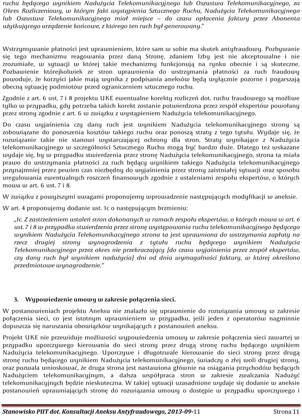 Wstrzymywanie płatności jest uprawnieniem, które sam w sobie ma skutek antyfraudowy. Pozbywanie się tego mechanizmu reagowania przez daną Stronę.