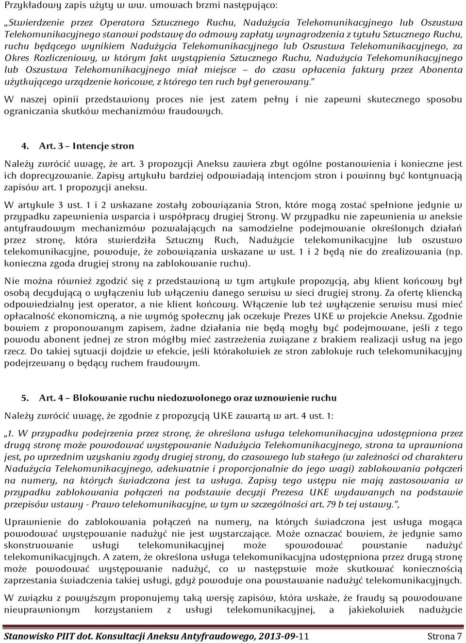 Sztucznego Ruchu, ruchu będącego wynikiem Nadużycia Telekomunikacyjnego lub Oszustwa Telekomunikacyjnego, za Okres Rozliczeniowy, w którym fakt wystąpienia Sztucznego Ruchu, Nadużycia