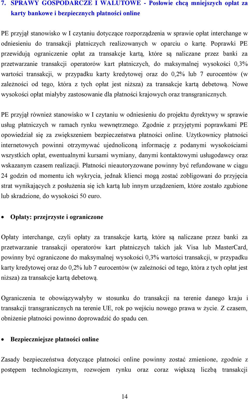 Poprawki PE przewidują ograniczenie opłat za transakcje kartą, które są naliczane przez banki za przetwarzanie transakcji operatorów kart płatniczych, do maksymalnej wysokości 0,3% wartości