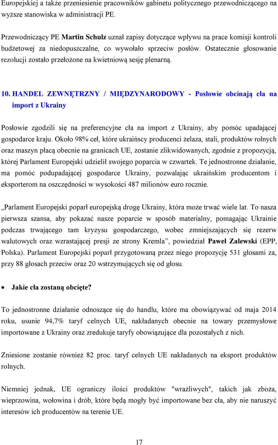 Ostatecznie głosowanie rezolucji zostało przełożone na kwietniową sesję plenarną. 10.