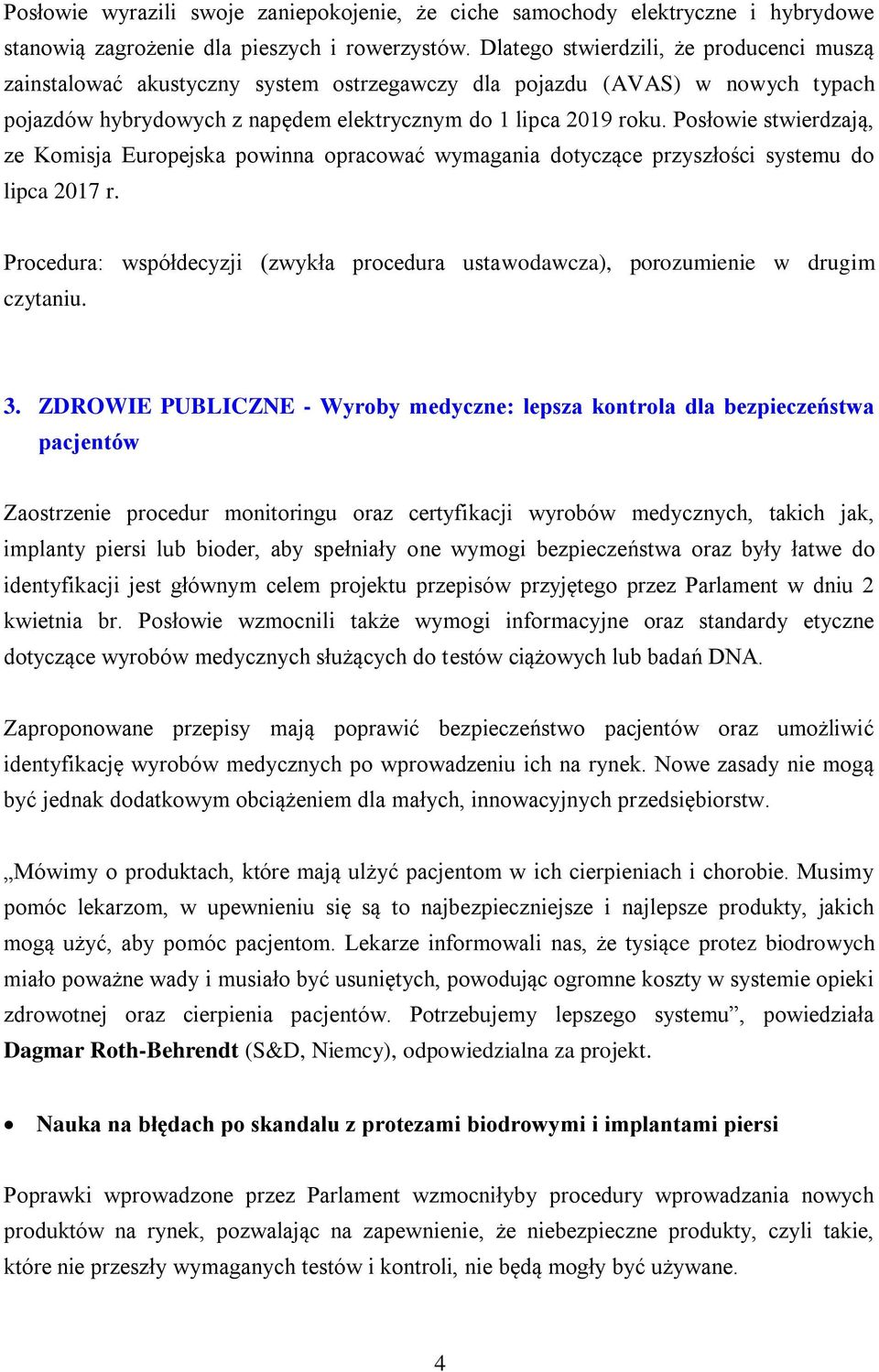 Posłowie stwierdzają, ze Komisja Europejska powinna opracować wymagania dotyczące przyszłości systemu do lipca 2017 r.