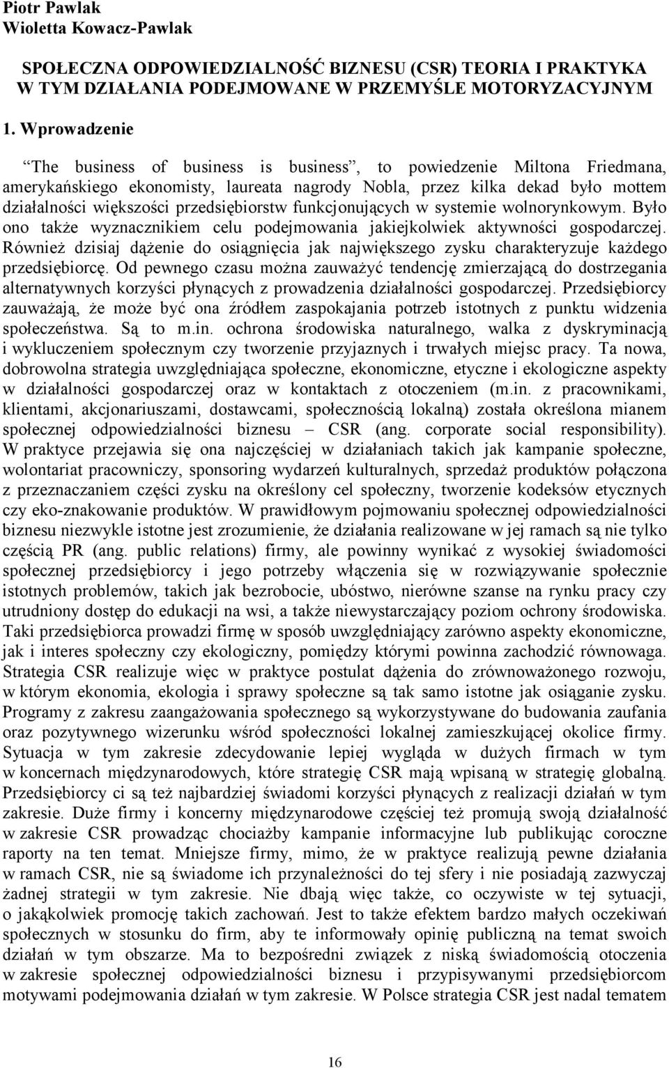 przedsiębiorstw funkcjonujących w systemie wolnorynkowym. Było ono takŝe wyznacznikiem celu podejmowania jakiejkolwiek aktywności gospodarczej.