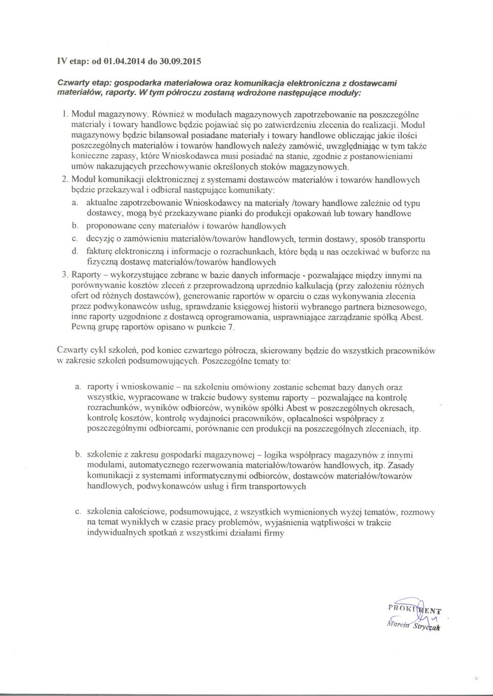 Modul magazynowy bgdzie bilansowal posiadane materialy i towary handlowe obliczaj4c jakie ilosci poszczeg6lnych rnaterialdw i towar6w handlowych nale"y zam6wii, uwzglgdniajqc w tym tak2e konieczne