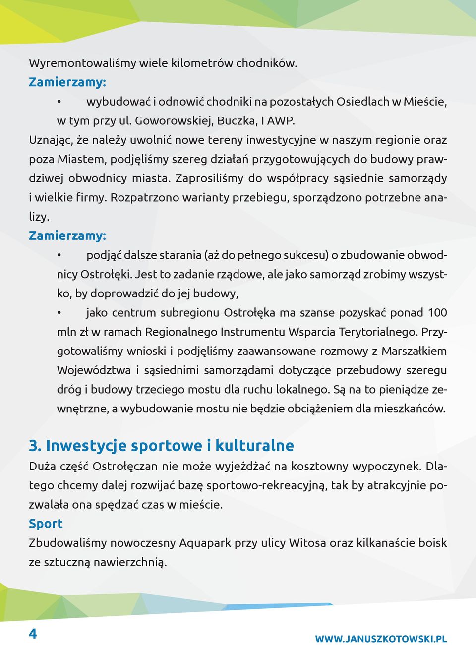 Zaprosiliśmy do współpracy sąsiednie samorządy i wielkie firmy. Rozpatrzono warianty przebiegu, sporządzono potrzebne analizy.