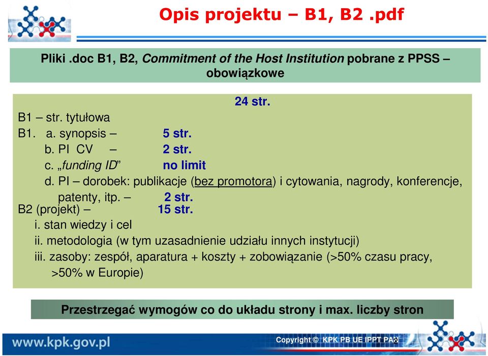 PI dorobek: publikacje (bez promotora) i cytowania, nagrody, konferencje, patenty, itp. 2 str. B2 (projekt) 15 str. i. stan wiedzy i cel ii.