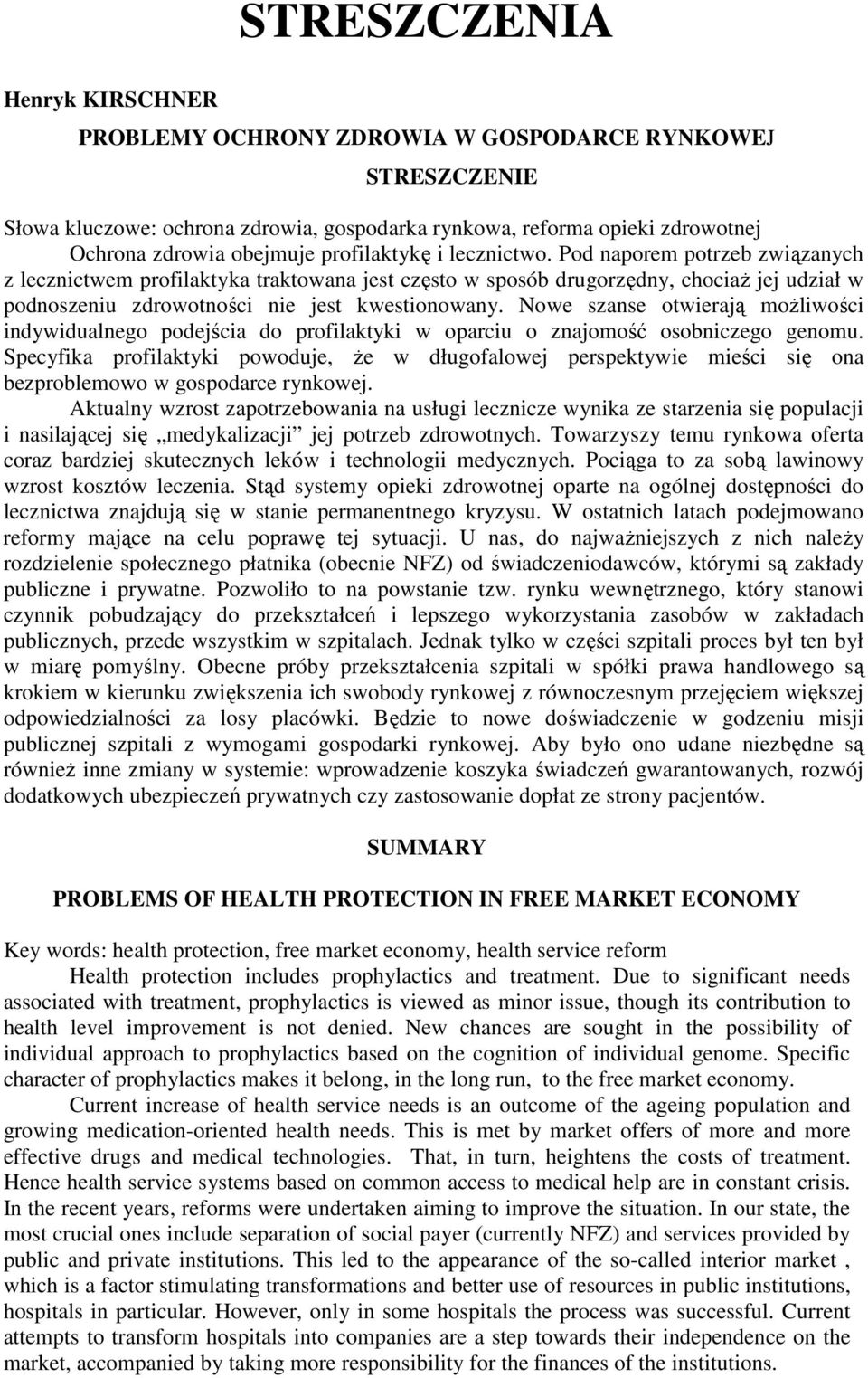 Nowe szanse otwierają moŝliwości indywidualnego podejścia do profilaktyki w oparciu o znajomość osobniczego genomu.