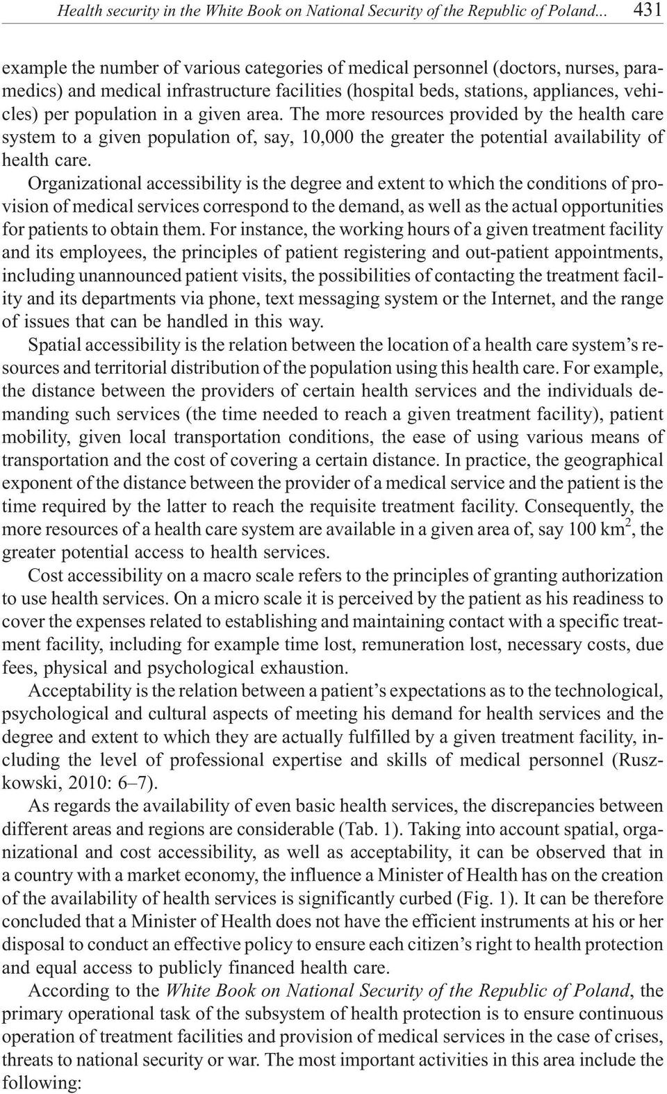 in a given area. The more resources provided by the health care system to a given population of, say, 10,000 the greater the potential availability of health care.