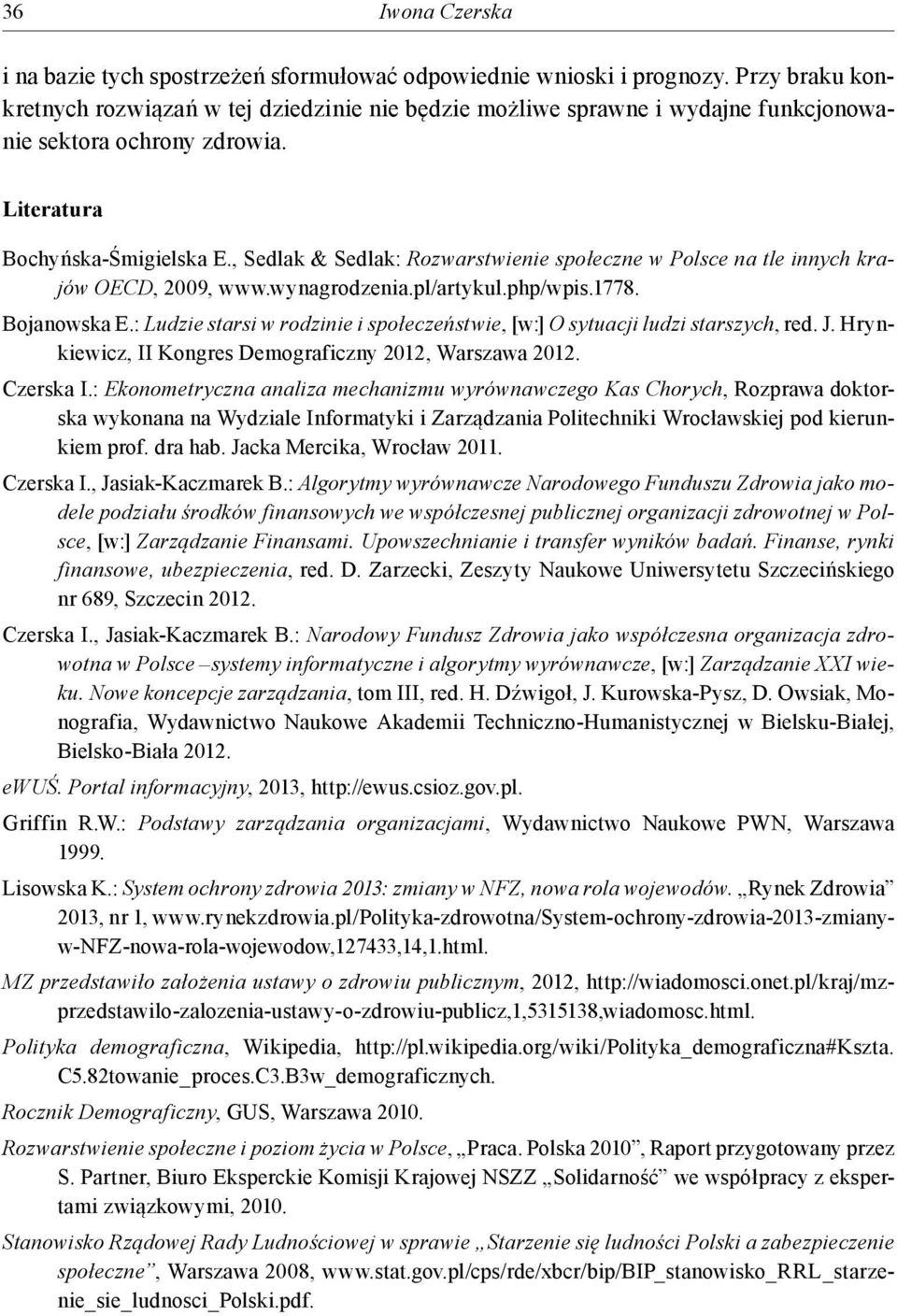 , Sedlak & Sedlak: Rozwarstwienie społeczne w Polsce na tle innych krajów OECD, 2009, www.wynagrodzenia.pl/artykul.php/wpis.1778. Bojanowska E.