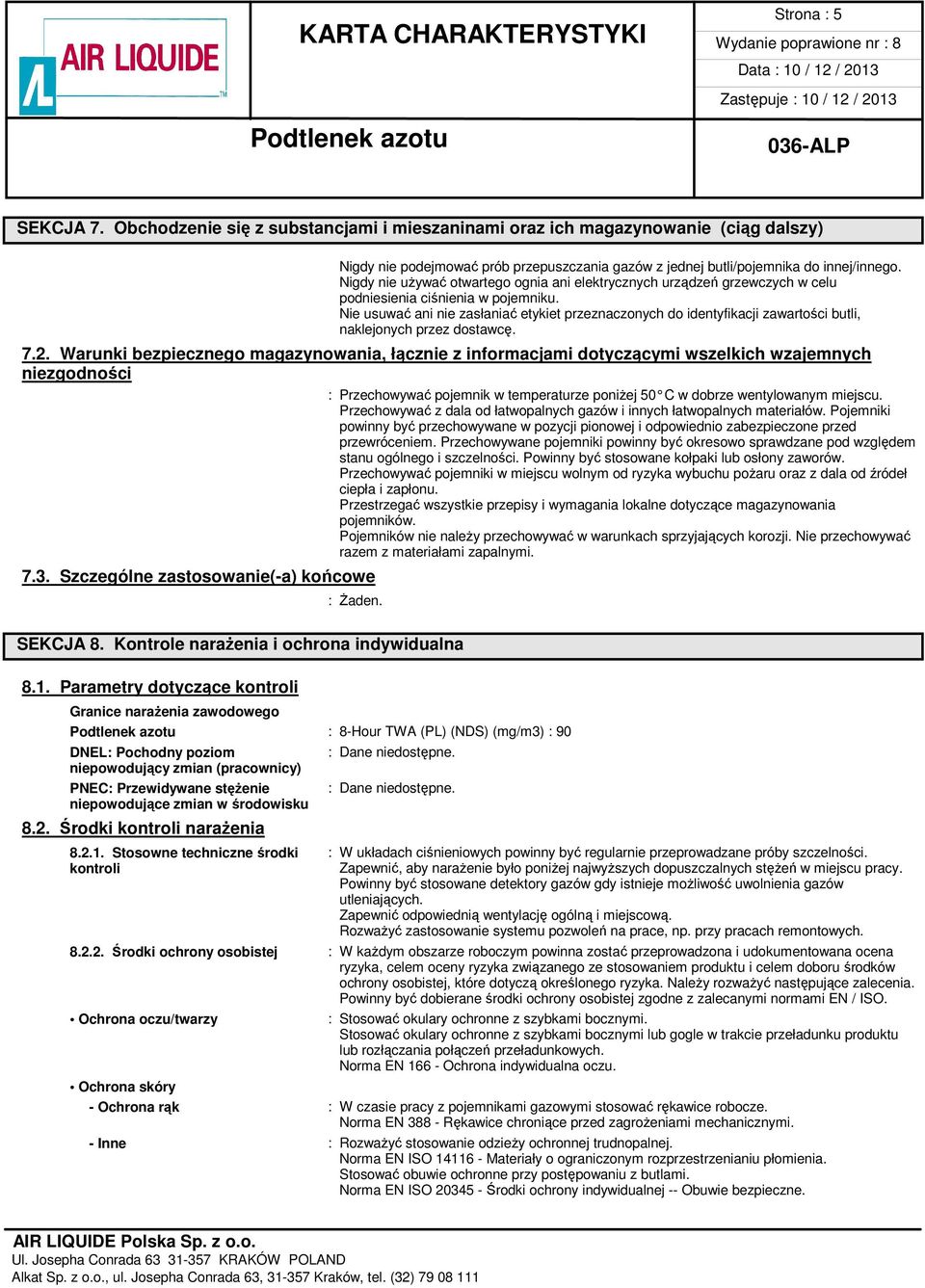 Nie usuwać ani nie zasłaniać etykiet przeznaczonych do identyfikacji zawartości butli, naklejonych przez dostawcę. 7.2.