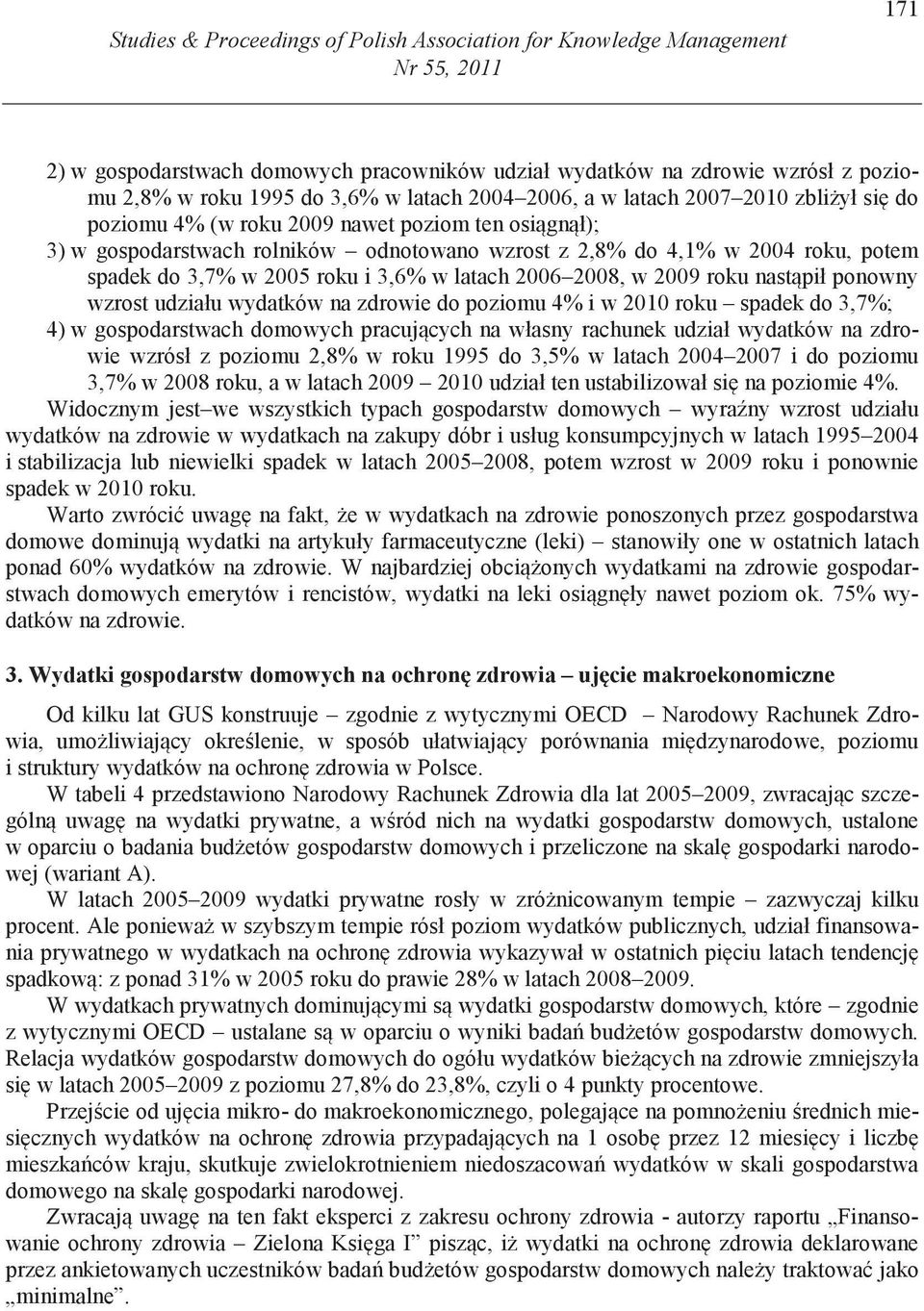 3,7% w 2005 roku i 3,6% w latach 2006 2008, w 2009 roku nast pił ponowny wzrost udziału wydatków na zdrowie do poziomu 4% i w 2010 roku spadek do 3,7%; 4) w gospodarstwach domowych pracuj cych na