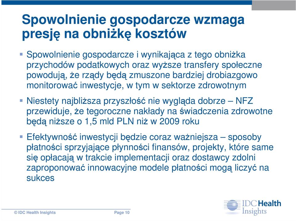 Ŝe tegoroczne nakłady na świadczenia zdrowotne będą niŝsze o 1,5 mld PLN niŝ w 2009 roku Efektywność inwestycji będzie coraz waŝniejsza sposoby płatności sprzyjające