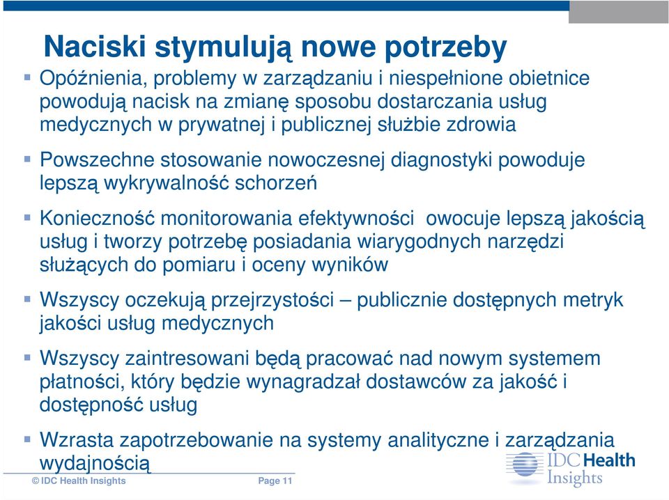 posiadania wiarygodnych narzędzi słuŝących do pomiaru i oceny wyników Wszyscy oczekują przejrzystości publicznie dostępnych metryk jakości usług medycznych Wszyscy zaintresowani będą