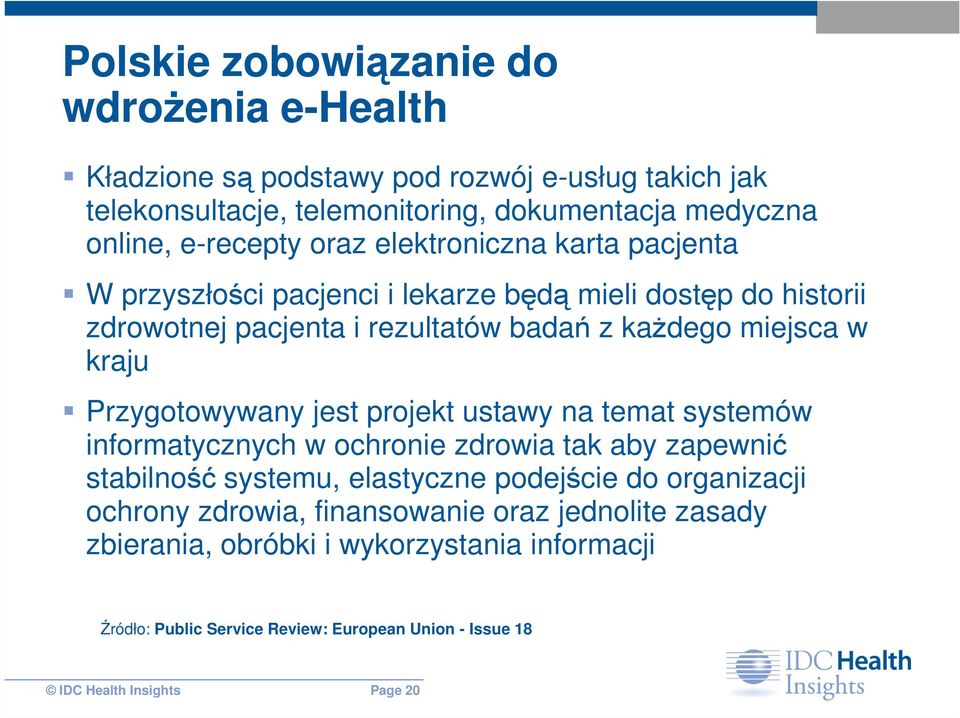 Przygotowywany jest projekt ustawy na temat systemów informatycznych w ochronie zdrowia tak aby zapewnić stabilność systemu, elastyczne podejście do organizacji ochrony