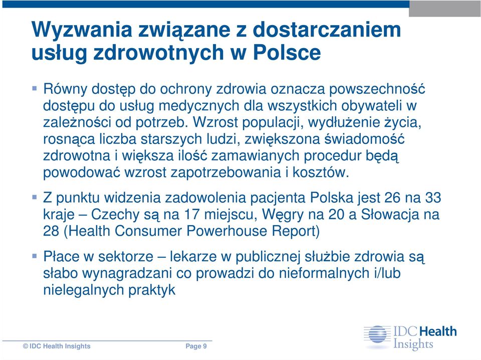 Wzrost populacji, wydłuŝenie Ŝycia, rosnąca liczba starszych ludzi, zwiększona świadomość zdrowotna i większa ilość zamawianych procedur będą powodować wzrost