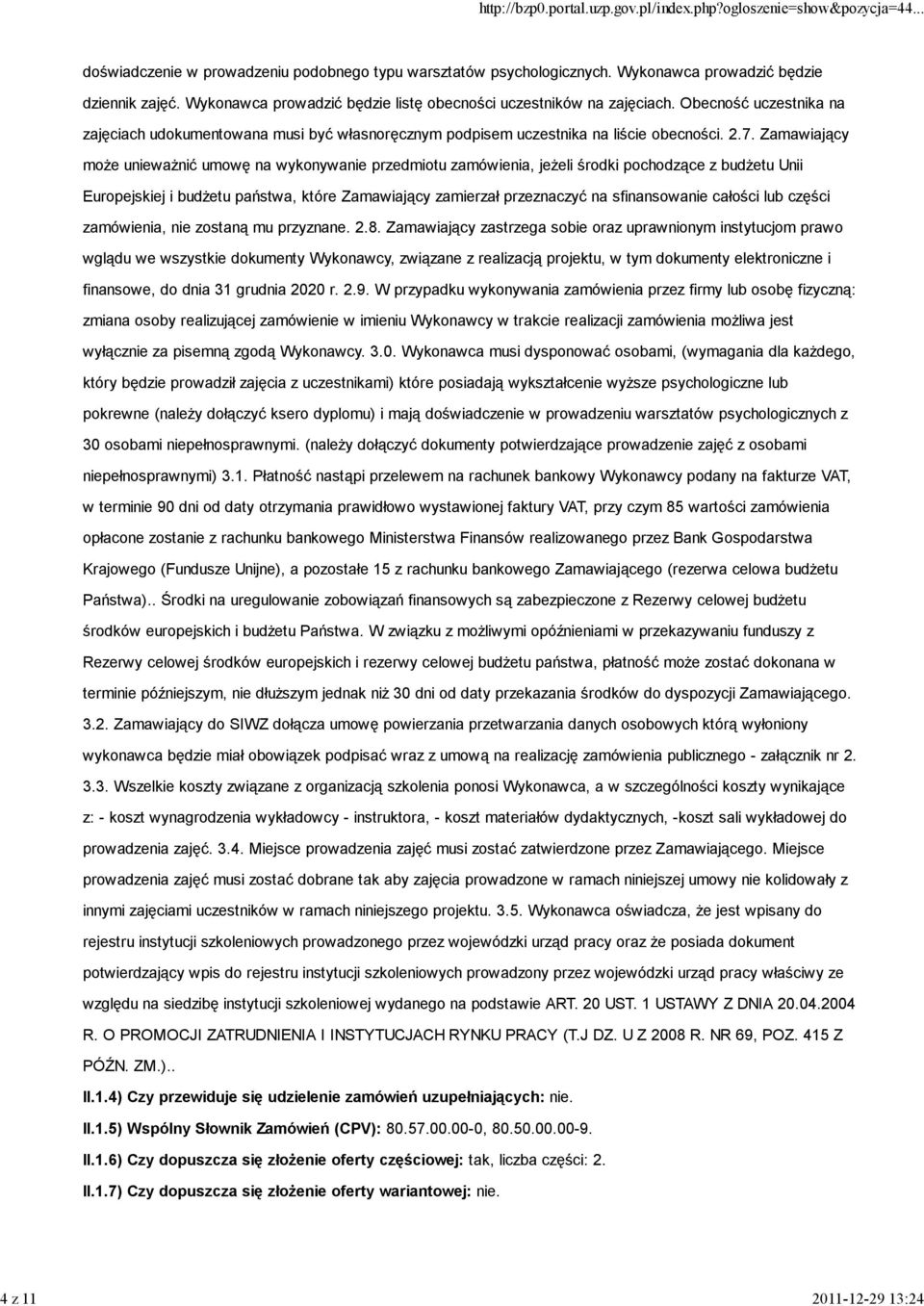 Zamawiający może unieważnić umowę na wykonywanie przedmiotu zamówienia, jeżeli środki pochodzące z budżetu Unii Europejskiej i budżetu państwa, które Zamawiający zamierzał przeznaczyć na