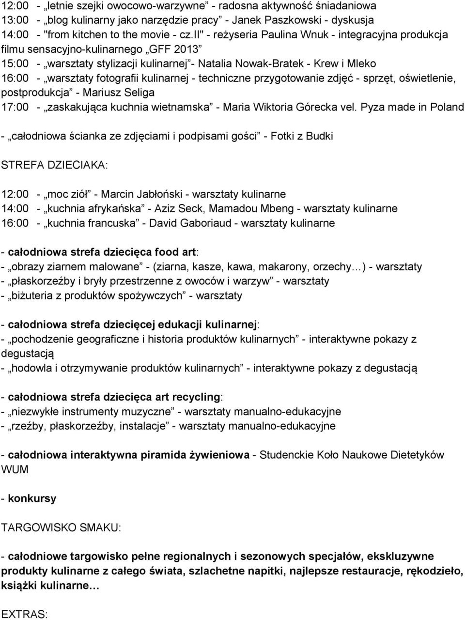 kulinarnej - techniczne przygotowanie zdjęć - sprzęt, oświetlenie, postprodukcja - Mariusz Seliga 17:00 - zaskakująca kuchnia wietnamska - Maria Wiktoria Górecka vel.