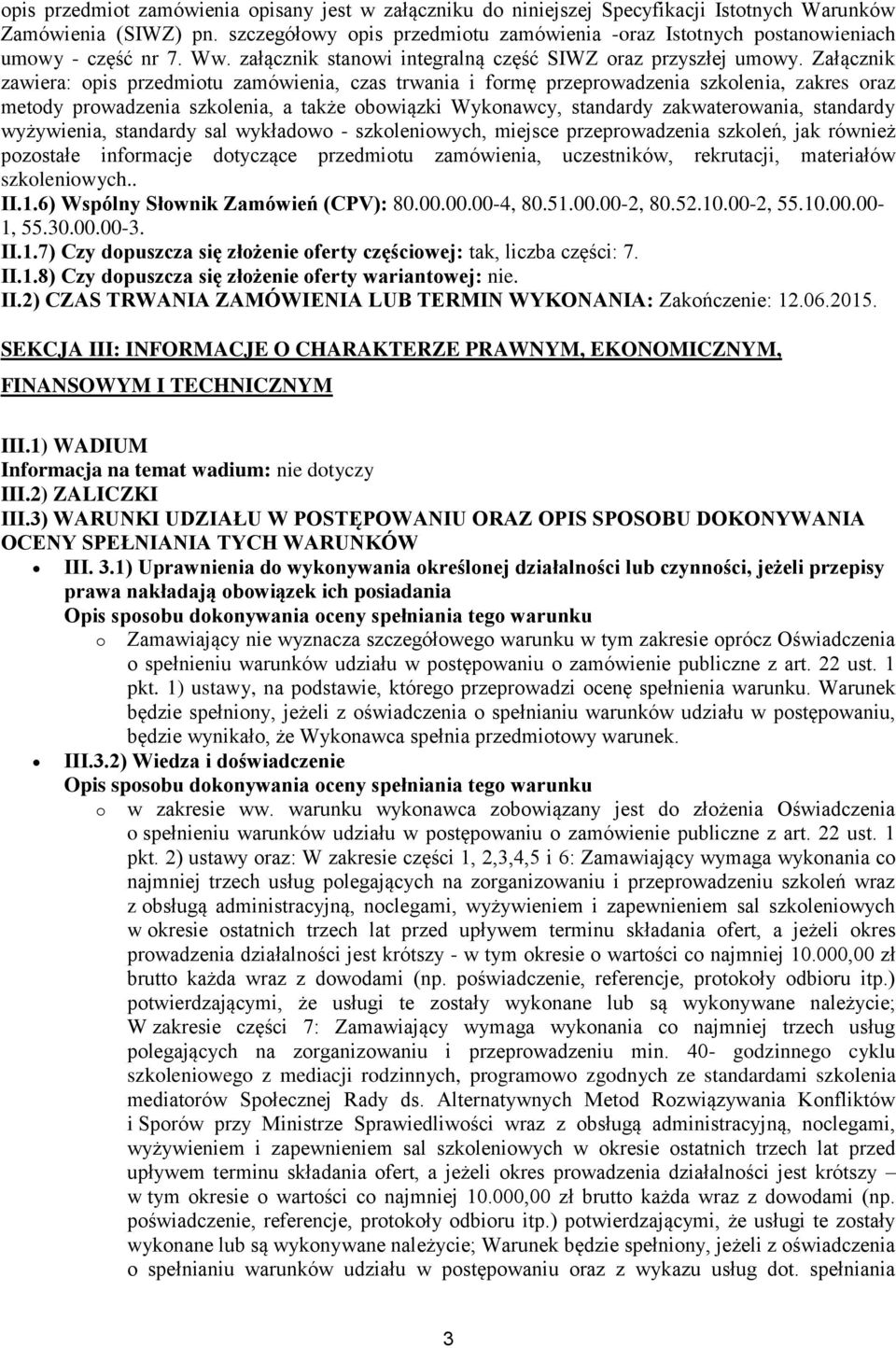 Załącznik zawiera: opis przedmiotu zamówienia, czas trwania i formę przeprowadzenia szkolenia, zakres oraz metody prowadzenia szkolenia, a także obowiązki Wykonawcy, standardy zakwaterowania,