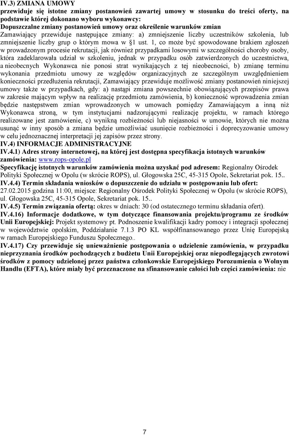 1, co może być spowodowane brakiem zgłoszeń w prowadzonym procesie rekrutacji, jak również przypadkami losowymi w szczególności choroby osoby, która zadeklarowała udział w szkoleniu, jednak w