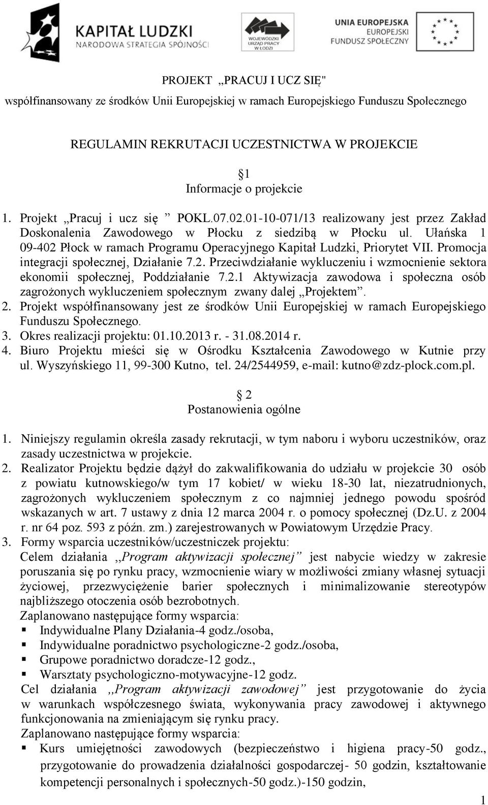 Ułańska 1 09-402 Płock w ramach Programu Operacyjnego Kapitał Ludzki, Priorytet VII. Promocja integracji społecznej, Działanie 7.2. Przeciwdziałanie wykluczeniu i wzmocnienie sektora ekonomii społecznej, Poddziałanie 7.