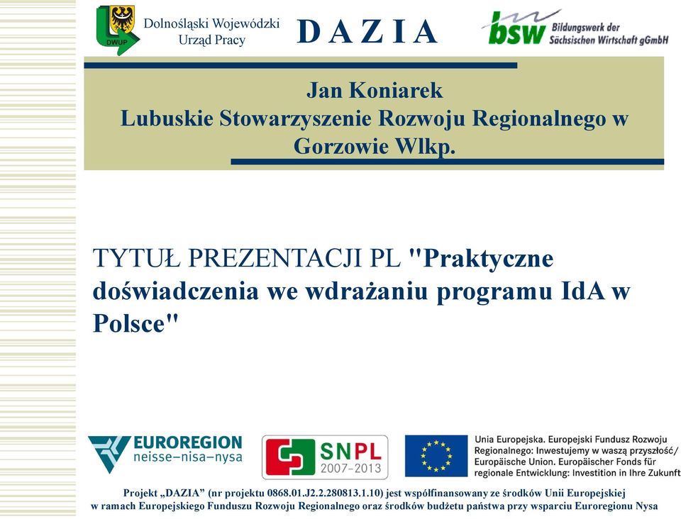 TYTUŁ PREZENTACJI PL "Praktyczne doświadczenia we wdrażaniu programu IdA w Polsce" Projekt DAZIA (nr