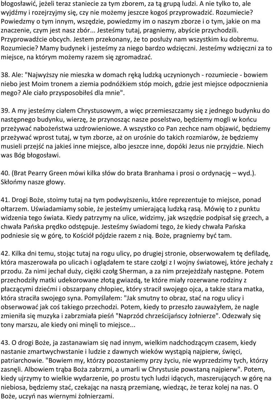 Jestem przekonany, że to posłuży nam wszystkim ku dobremu. Rozumiecie? Mamy budynek i jesteśmy za niego bardzo wdzięczni. Jesteśmy wdzięczni za to miejsce, na którym możemy razem się zgromadzad. 38.
