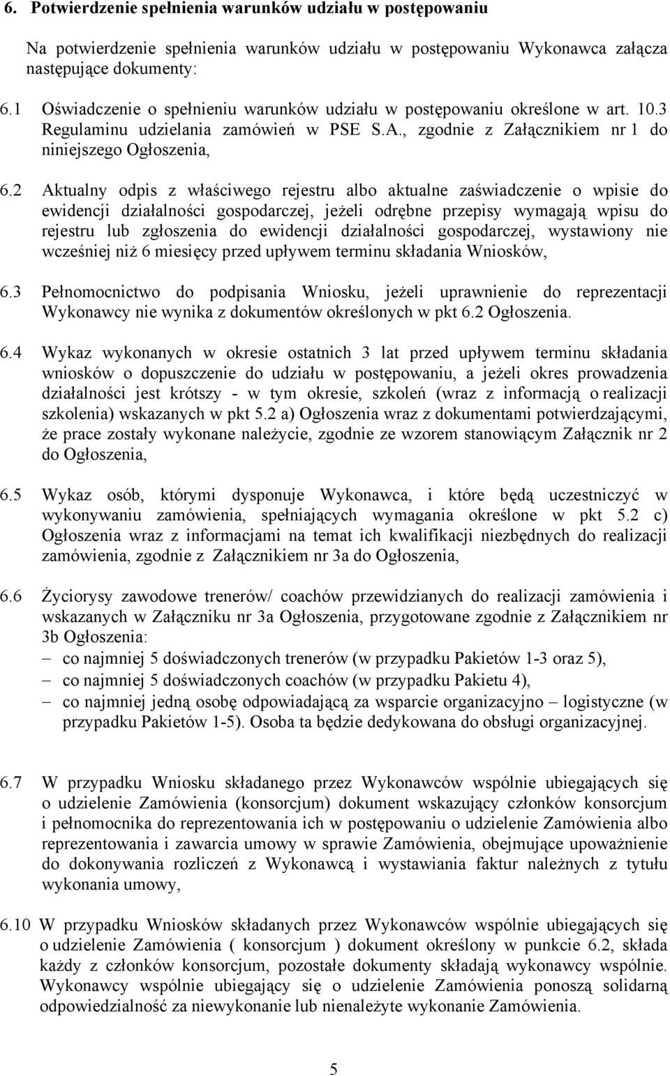 2 Aktualny odpis z właściwego rejestru albo aktualne zaświadczenie o wpisie do ewidencji działalności gospodarczej, jeżeli odrębne przepisy wymagają wpisu do rejestru lub zgłoszenia do ewidencji