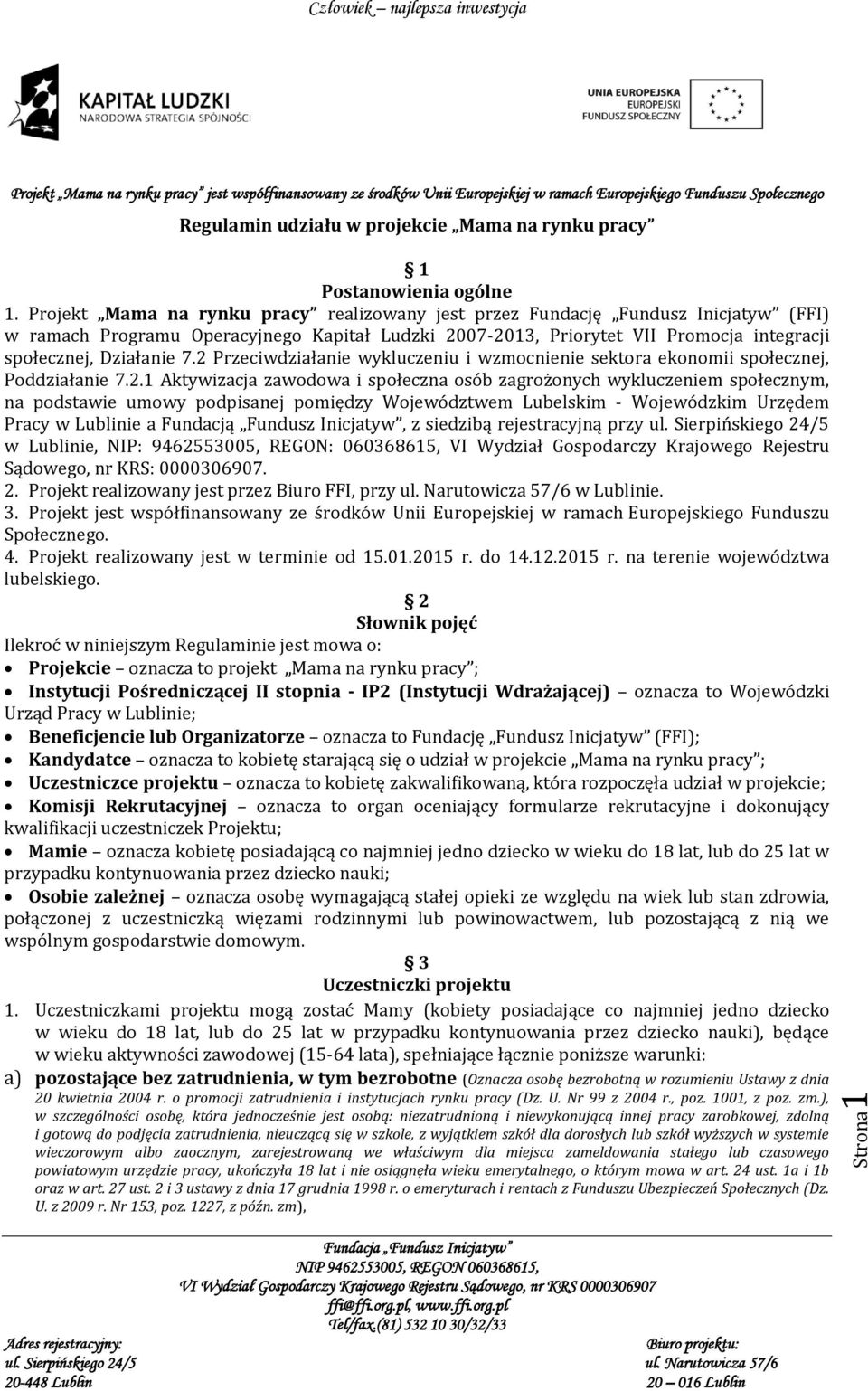 2 Przeciwdziałanie wykluczeniu i wzmocnienie sektora ekonomii społecznej, Poddziałanie 7.2.1 Aktywizacja zawodowa i społeczna osób zagrożonych wykluczeniem społecznym, na podstawie umowy podpisanej