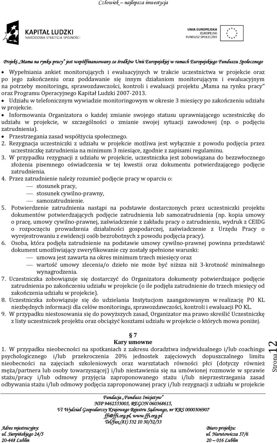 Udziału w telefonicznym wywiadzie monitoringowym w okresie 3 miesięcy po zakończeniu udziału w projekcie.