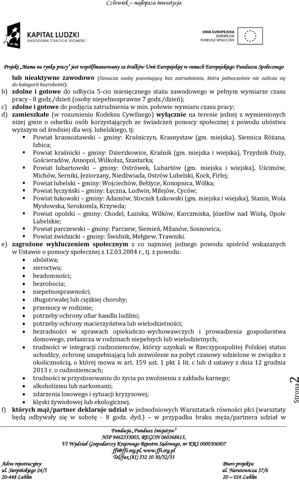 połowie wymiaru czasu pracy; d) zamieszkałe (w rozumieniu Kodeksu Cywilnego) wyłącznie na terenie jednej z wymienionych niżej gmin o odsetku osób korzystających ze świadczeń pomocy społecznej z