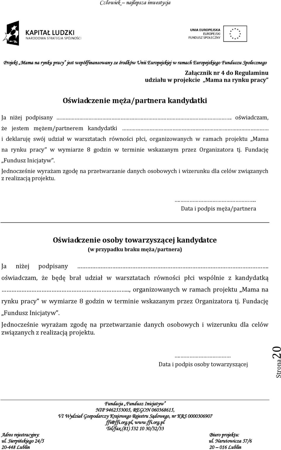 przez Organizatora tj. Fundację Fundusz Inicjatyw. Jednocześnie wyrażam zgodę na przetwarzanie danych osobowych i wizerunku dla celów związanych z realizacją projektu.