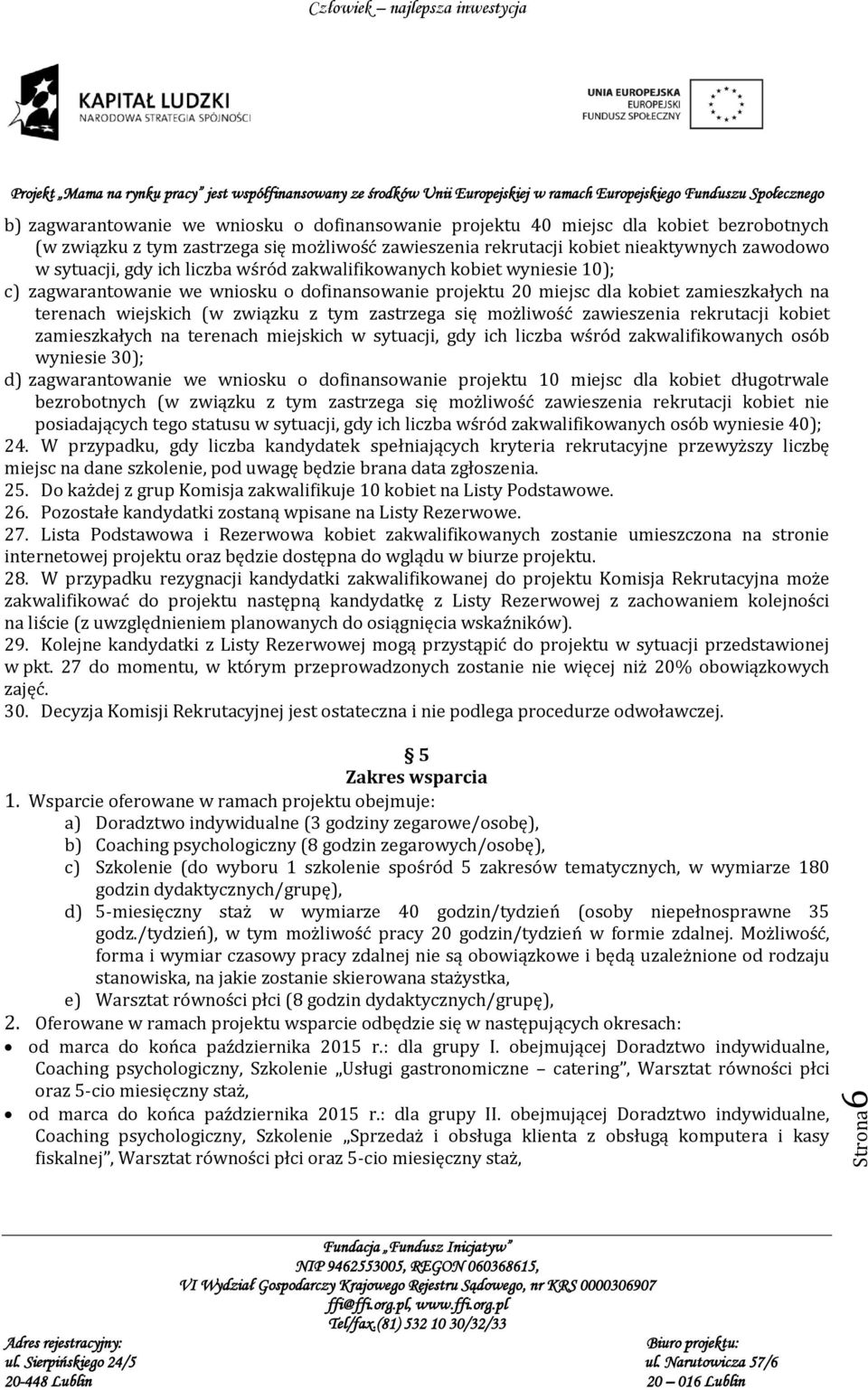 możliwość zawieszenia rekrutacji kobiet zamieszkałych na terenach miejskich w sytuacji, gdy ich liczba wśród zakwalifikowanych osób wyniesie 30); d) zagwarantowanie we wniosku o dofinansowanie