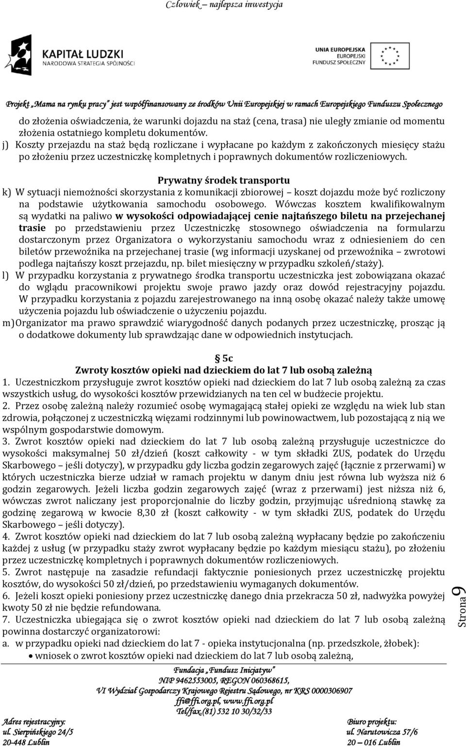 Prywatny środek transportu k) W sytuacji niemożności skorzystania z komunikacji zbiorowej koszt dojazdu może być rozliczony na podstawie użytkowania samochodu osobowego.