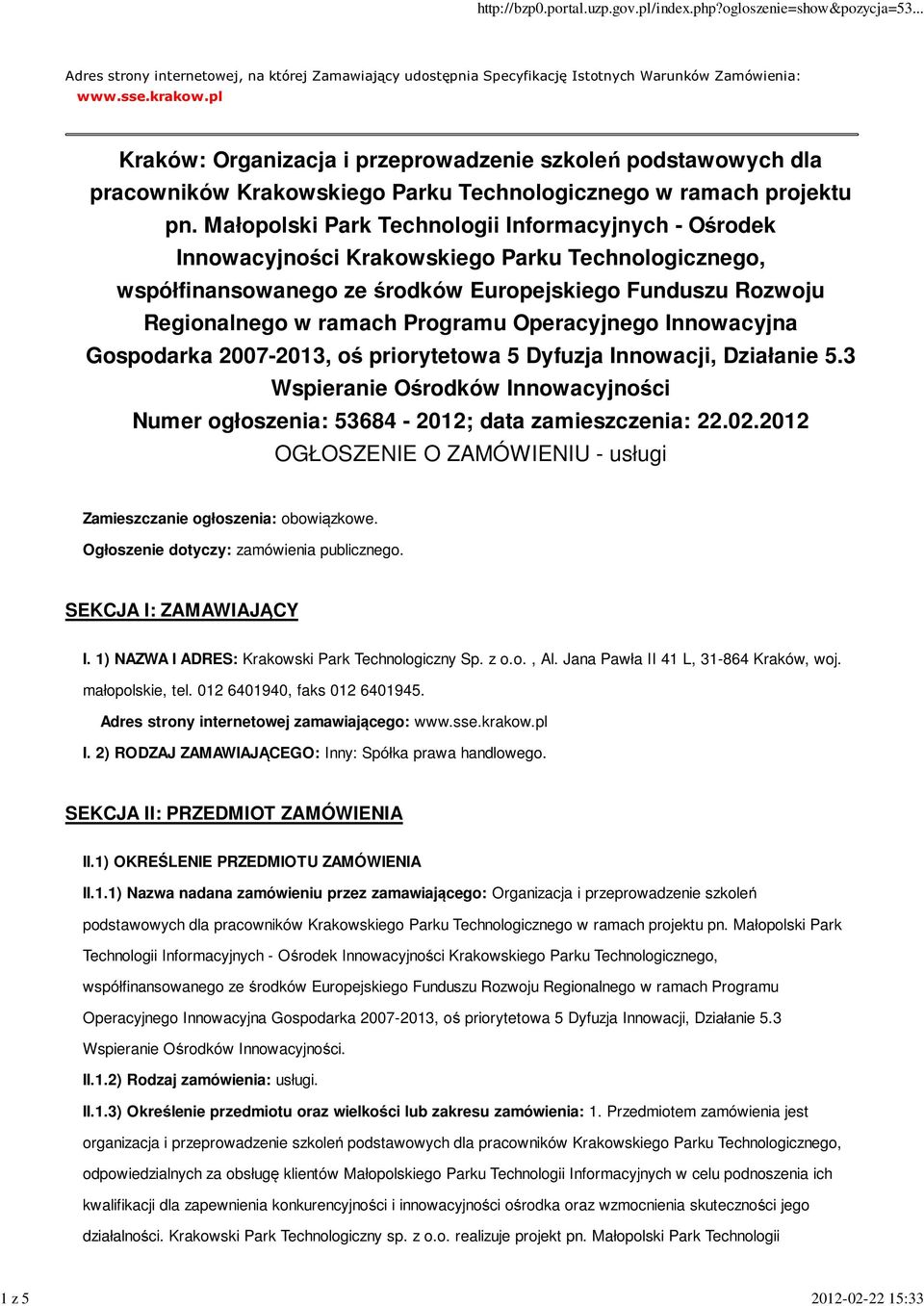 Małopolski Park Technologii Informacyjnych - Ośrodek Innowacyjności Krakowskiego Parku Technologicznego, współfinansowanego ze środków Europejskiego Funduszu Rozwoju Regionalnego w ramach Programu