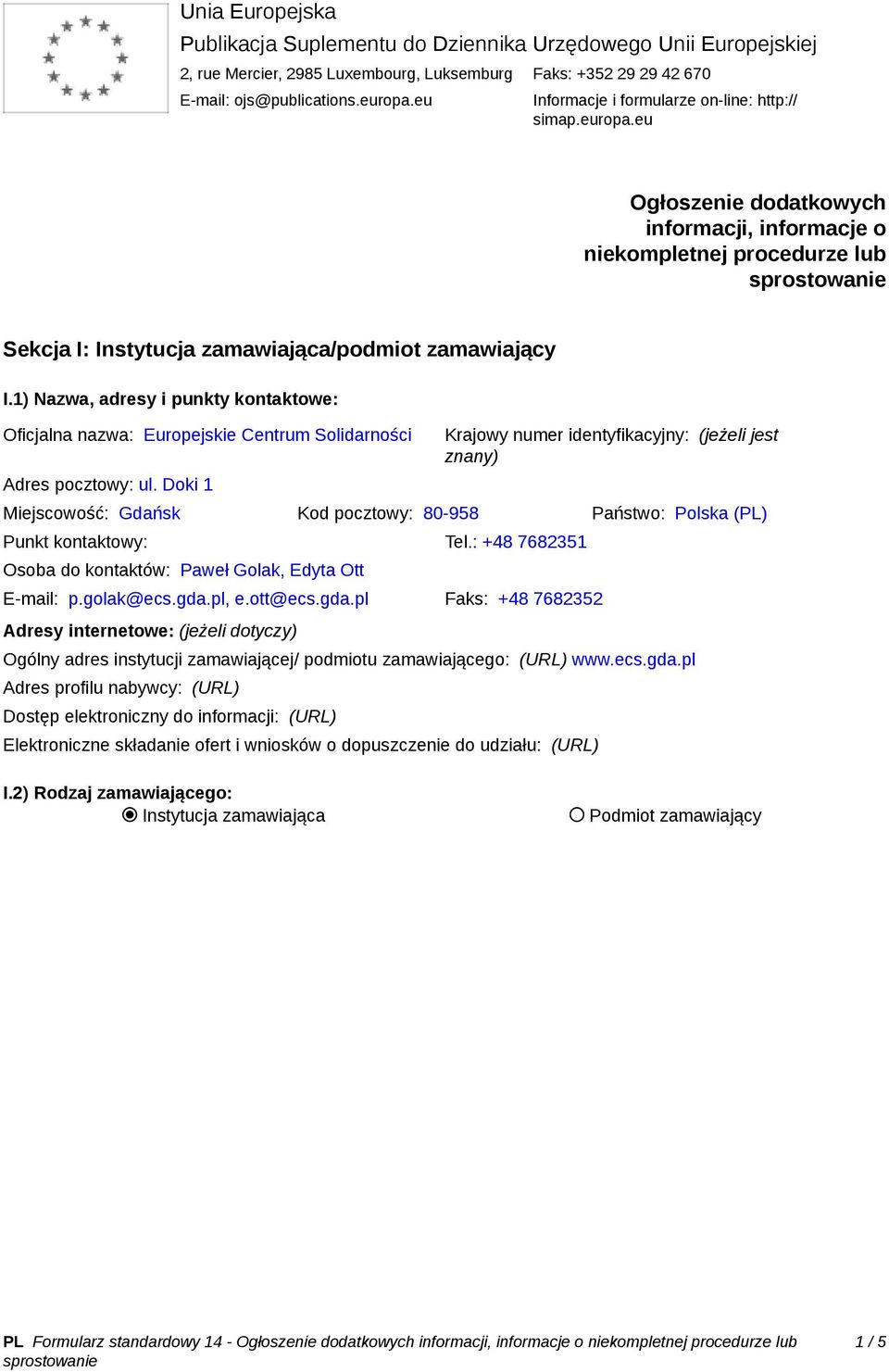 1) Nazwa, adresy i punkty kontaktowe: Oficjalna nazwa: Europejskie Centrum Solidarności Adres pocztowy: ul.