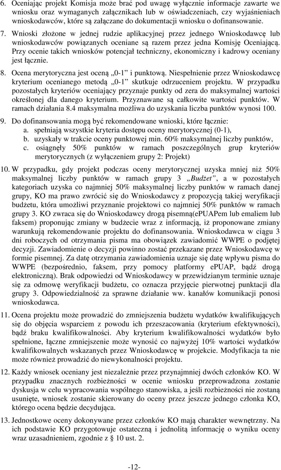 Przy ocenie takich wniosków potencjał techniczny, ekonomiczny i kadrowy oceniany jest łącznie. 8. Ocena merytoryczna jest oceną 0-1 i punktową.