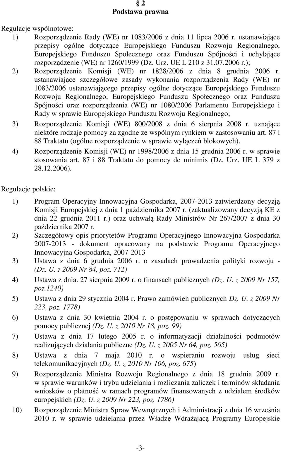 UE L 210 z 31.07.2006 r.); 2) Rozporządzenie Komisji (WE) nr 1828/2006 z dnia 8 grudnia 2006 r.